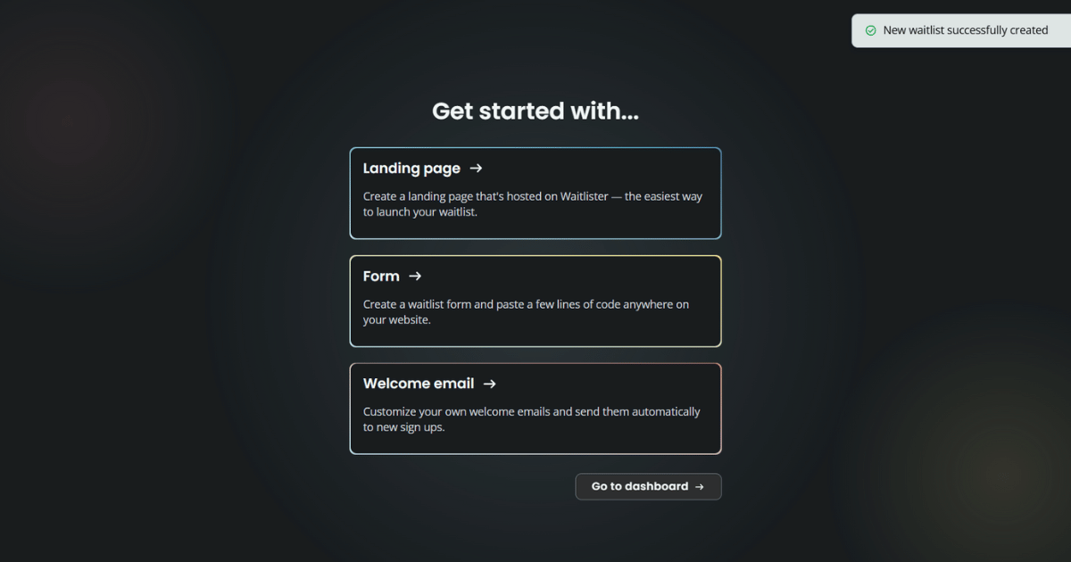 Get started with landing page, form, welcome emails or go to dashboard