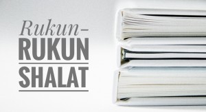 Syarat dan Rukun Shalat Wajib Syarat dan Rukun Shalat Wajib