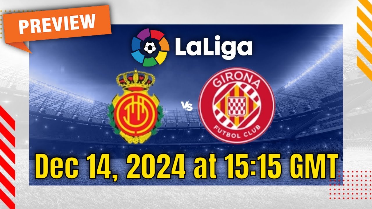 Girona vs Mallorca Preview: High Press Meets the Counter at Montilivi