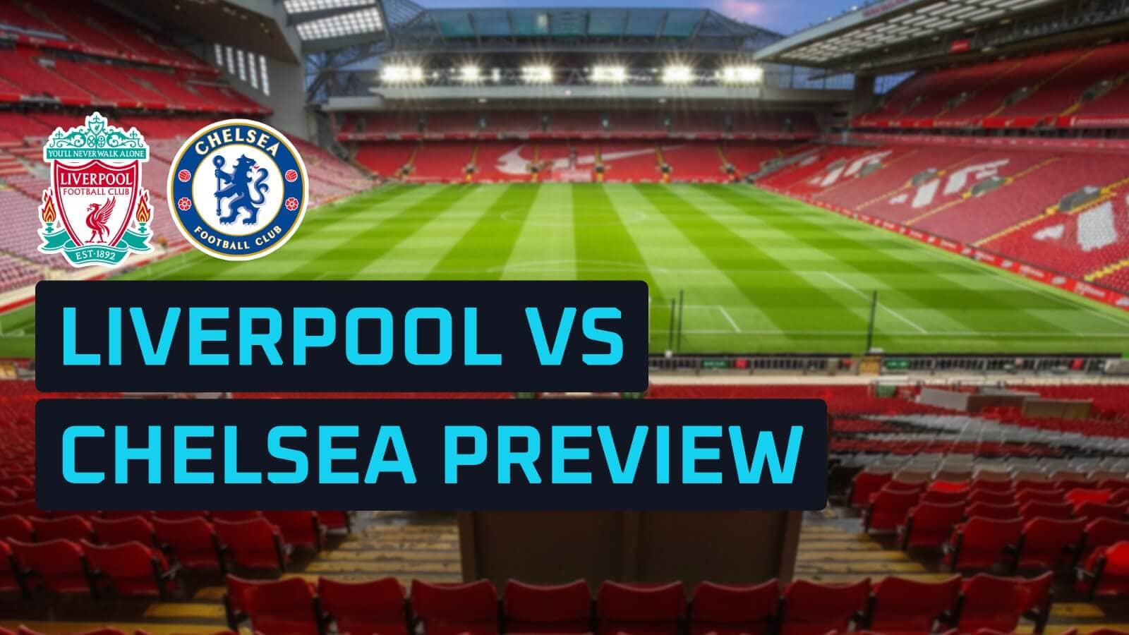 Liverpool vs Chelsea at Anfield: Injuries, new goalkeepers, and a heavyweight tactical test