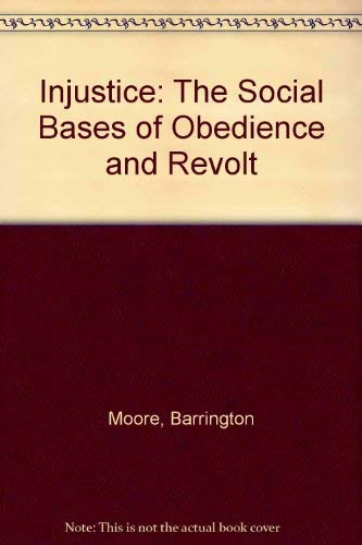 Injustice: The Social Bases of Obedience and Revolt