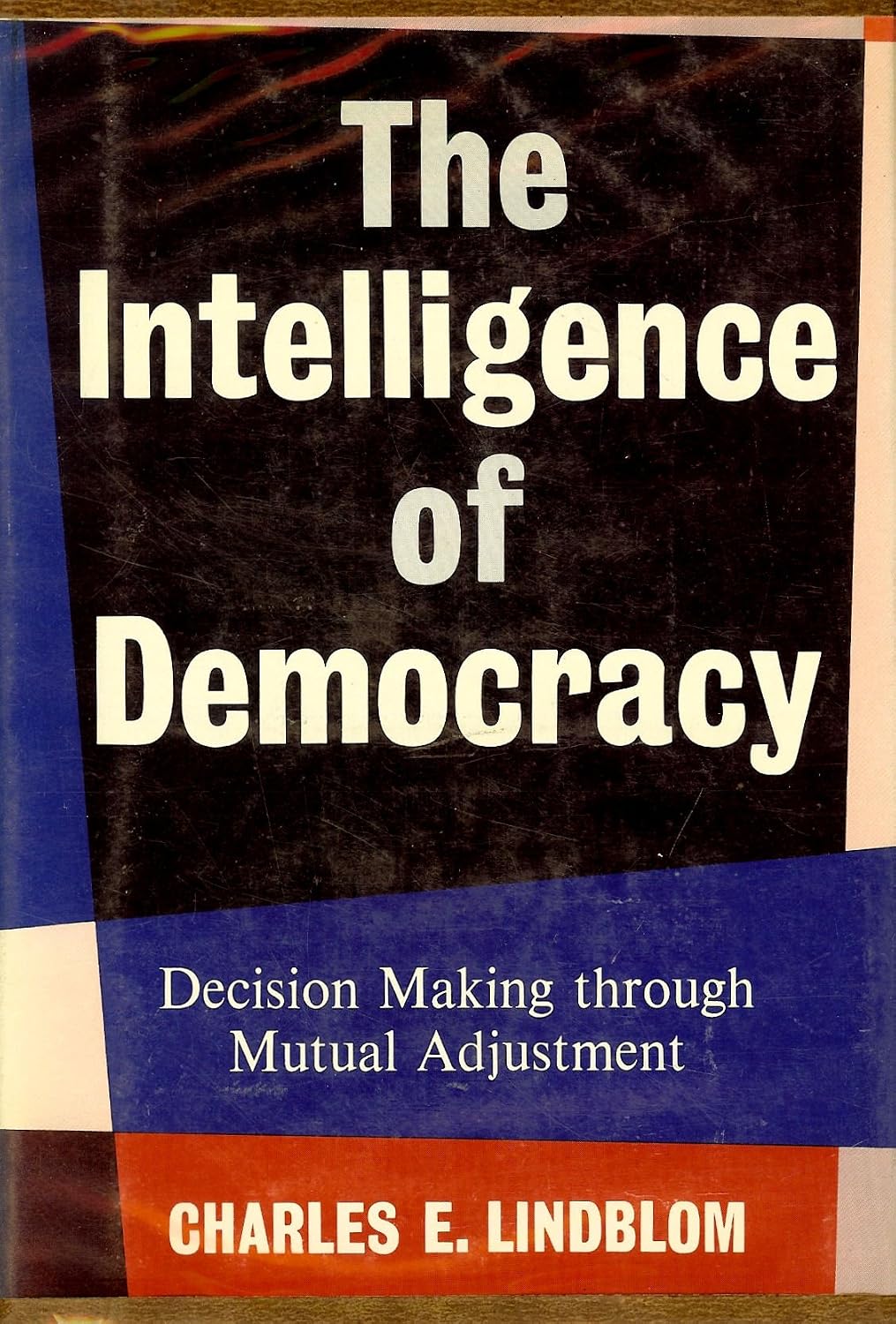 The Intelligence of Democracy: Decision Making Through Mutual Adjustment