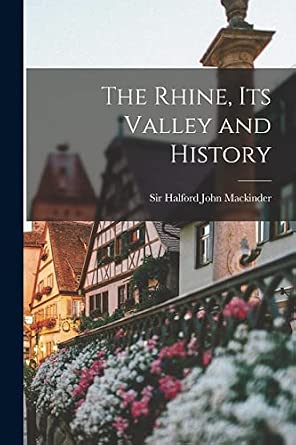 The Rhine: Its Valley and History