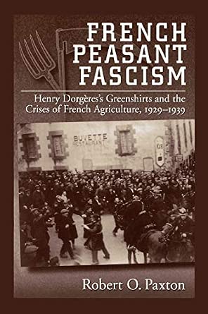 French Peasant Fascism: Henry Dorgères's Greenshirts and the Crises of French Agriculture, 1929-1939