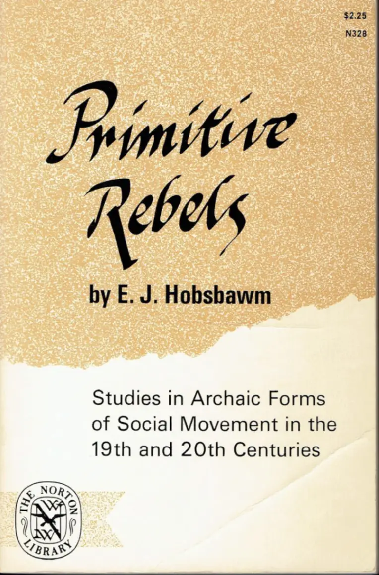 Primitive Rebels: Studies in Archaic Forms of Social Movement in the 19th and 20th Centuries