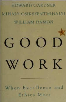 Good Work: When Excellence and Ethics Meet