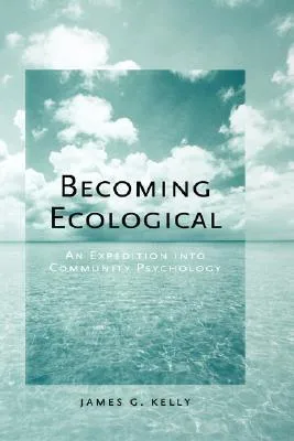 Becoming Ecological: An Expedition into Community Psychology