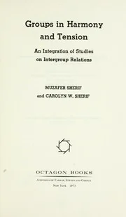 Groups in Harmony and Tension: An Integration of Studies on Intergroup Relations