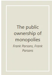 The Public Ownership of Monopolies