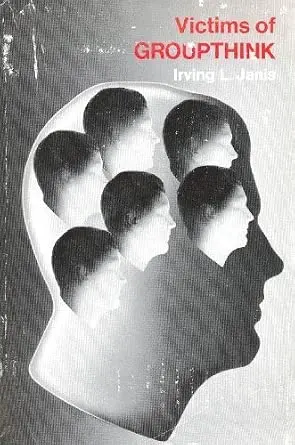 Victims of Groupthink: A Psychological Study of Foreign-Policy Decisions and Fiascoes