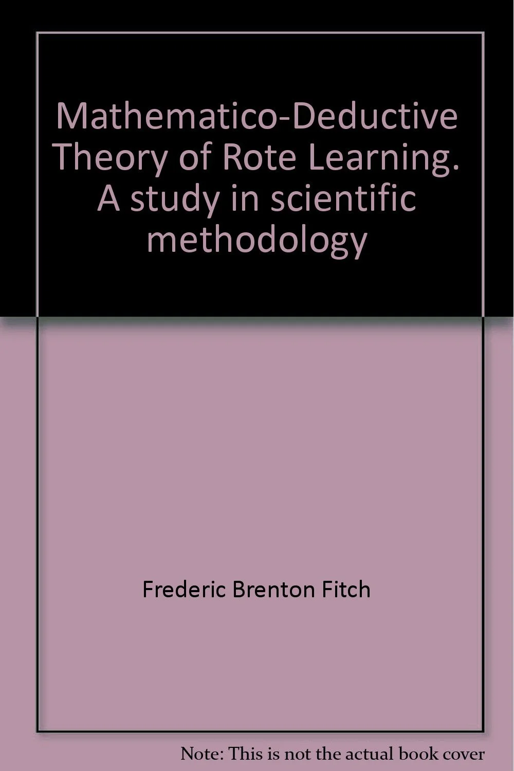 Mathematico-Deductive Theory of Rote Learning: A Study in Scientific Methodology