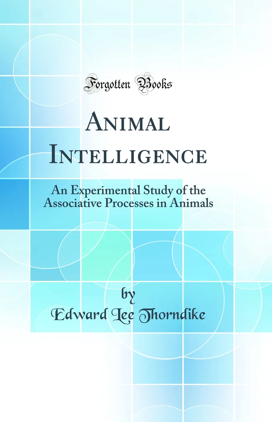 Animal Intelligence: An Experimental Study of the Associative Processes in Animals
