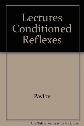 Lectures on Conditioned Reflexes: Twenty-Five Years of Objective Study of the Higher Nervous Activity (Behaviour) of Animals