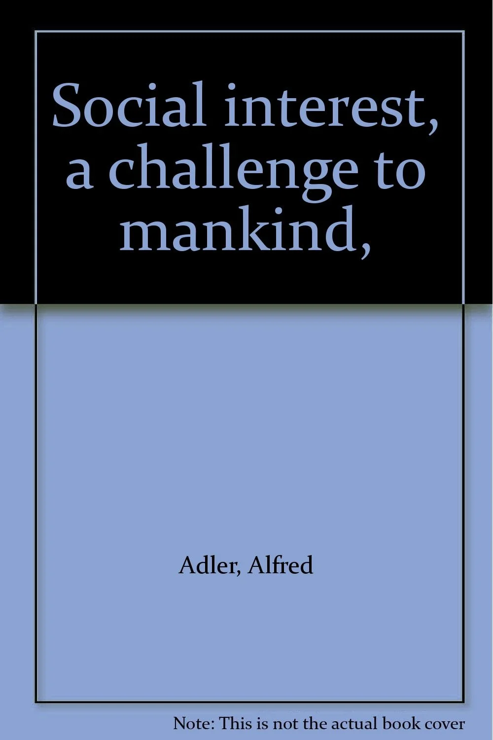 Social Interest: A Challenge to Mankind