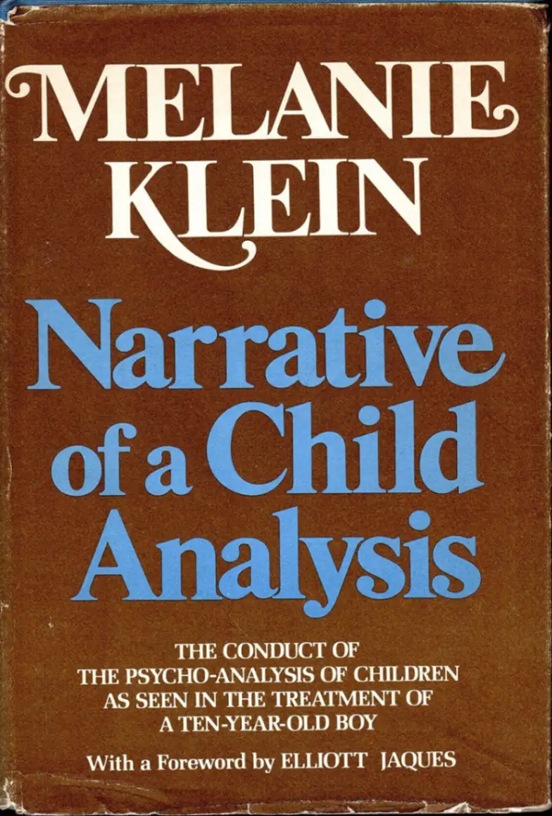 Narrative of a Child Analysis: The Conduct of the Psycho-Analysis of Children as Seen in the Treatment of a Ten-Year-Old Boy