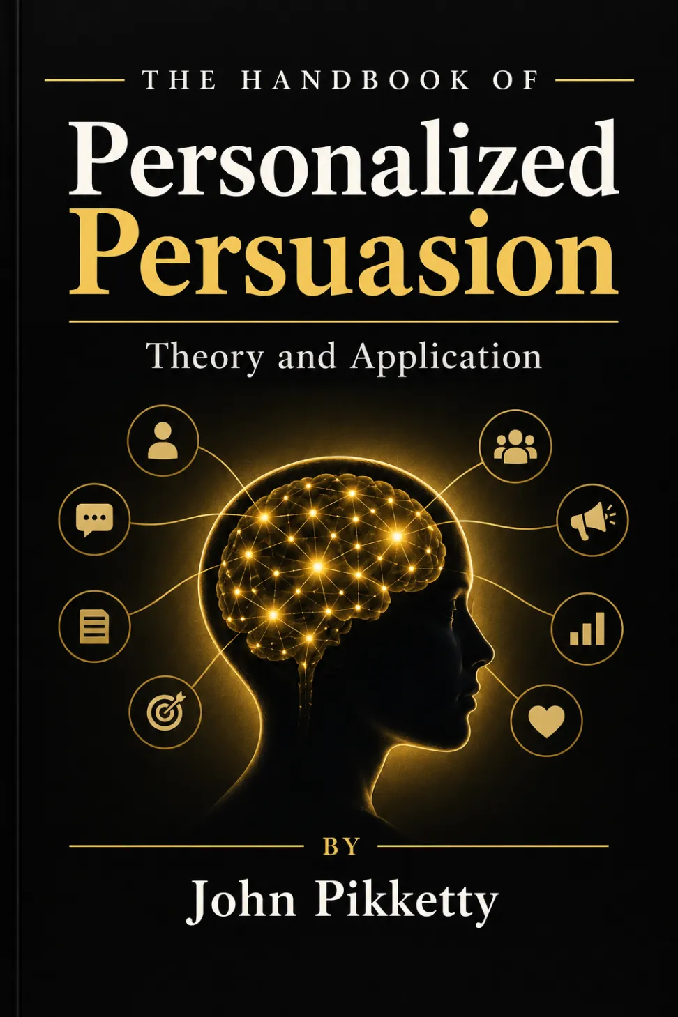 The Handbook of Personalized Persuasion: Theory and Application