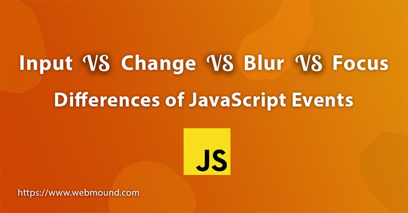 Input VS Change VS Blur VS Focus - Differences of JavaScript Events