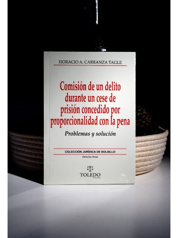 Portada del libro Comisión de un delito durante un cese de prisión concedido por proporcionalidad de la pena - Colección Jurídica de Bolsillo - Derecho Penal - CARRANZA TAGLE, Horacio