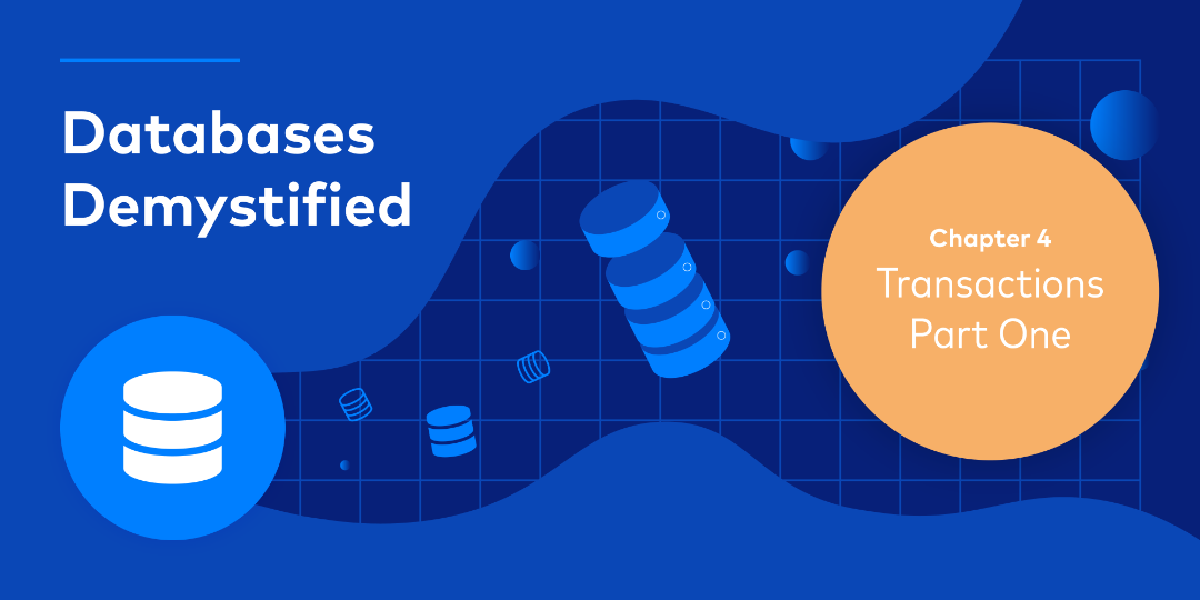 Databases Demystified Chapter 4 – Transactions Part 1