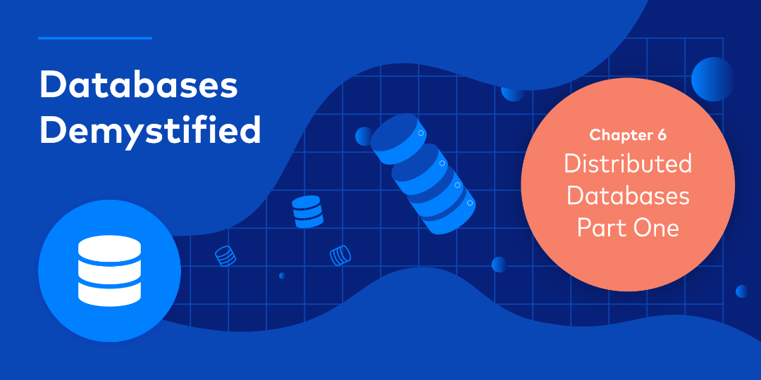 Databases Demystified Chapter 6 – Distributed Databases Part 1