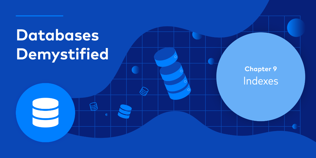 Databases Demystified Chapter 9 – Indexes
