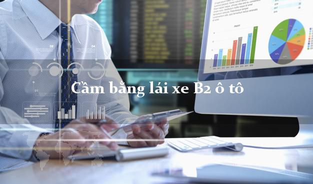 Vay tiền bằng bằng lái B2 được bao nhiêu?