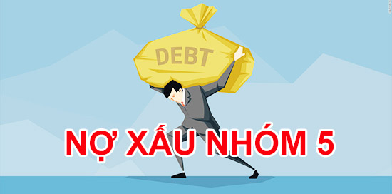 Làm thế nào để biết có nợ xấu nhóm 5?