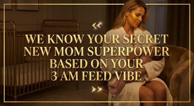 We Know Your Secret New Mom Superpower Based On Your 3 AM Feed Vibe