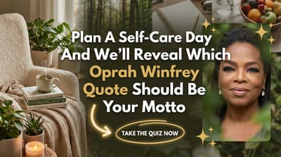 Plan A Self-Care Day And We'll Reveal Which Oprah Winfrey Quote Should Be Your Motto