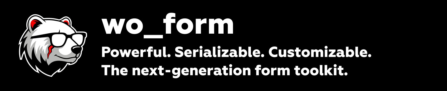 wo_form Powerful. Serializable. Customizable. The next-generation form toolkit.