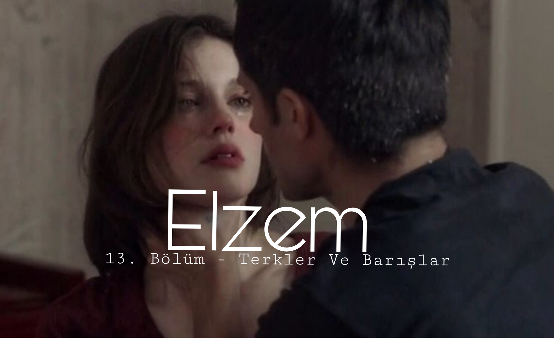 Elzem - 13. Bölüm - Terkler Ve Barışlar bölüm görseli 1