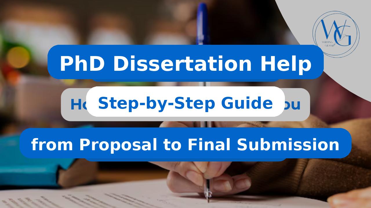 PhD Dissertation Help: Step-by-Step Guide from Proposal to Final Submission