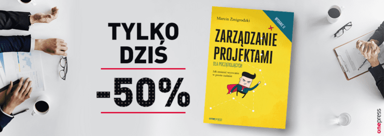Tylko dziś 50% na Zarządzanie projektami dla początkujących