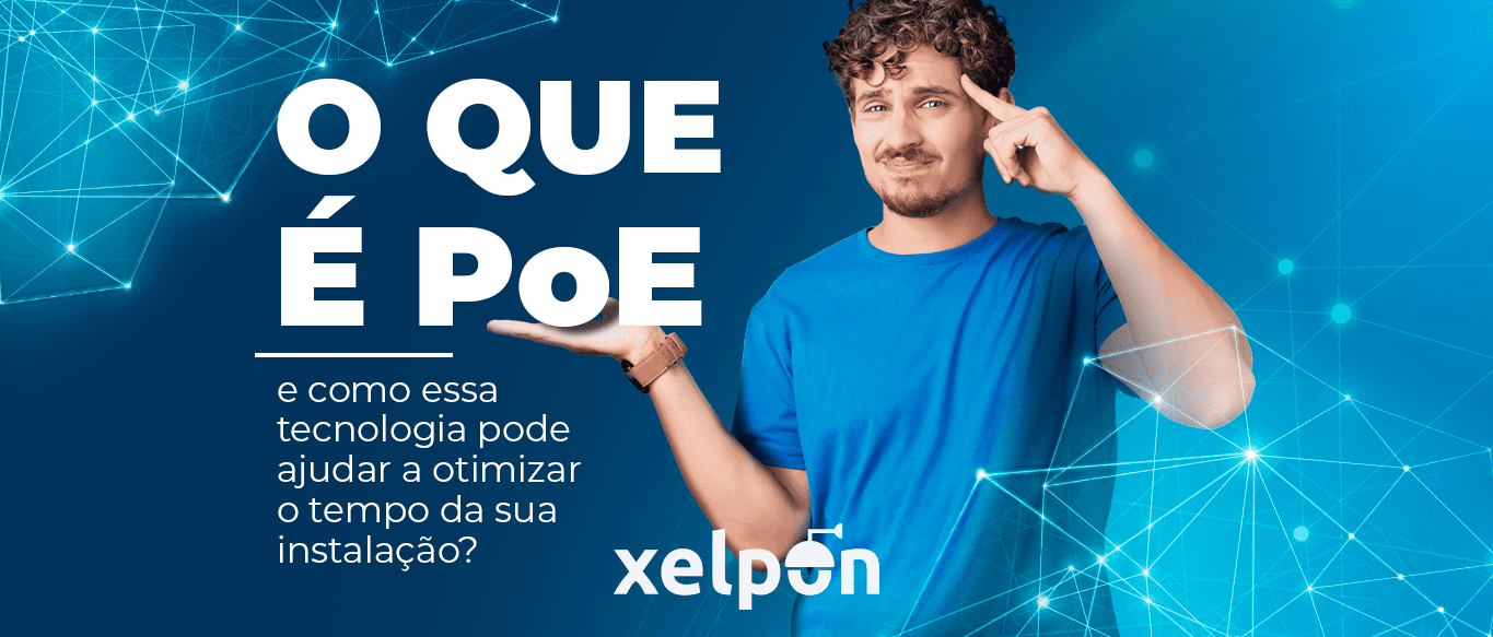 O que é a tecnologia PoE e como ela pode ajudar a otimizar o tempo da sua instalação?