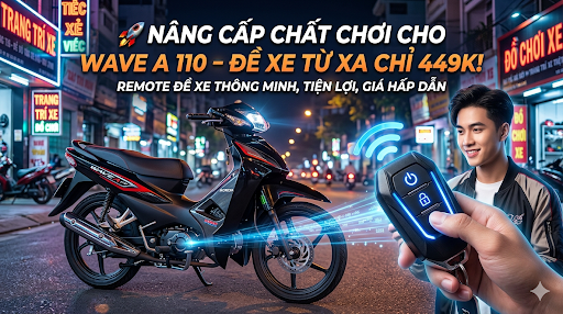 🚀 NÂNG CẤP "CHẤT CHƠI" CHO WAVE A 110 – ĐỀ XE TỪ XA CHỈ 449K!