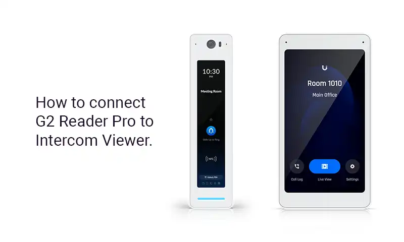 Ubiquiti Intercom Viewer and G2 Reader Pro Integration Guide.