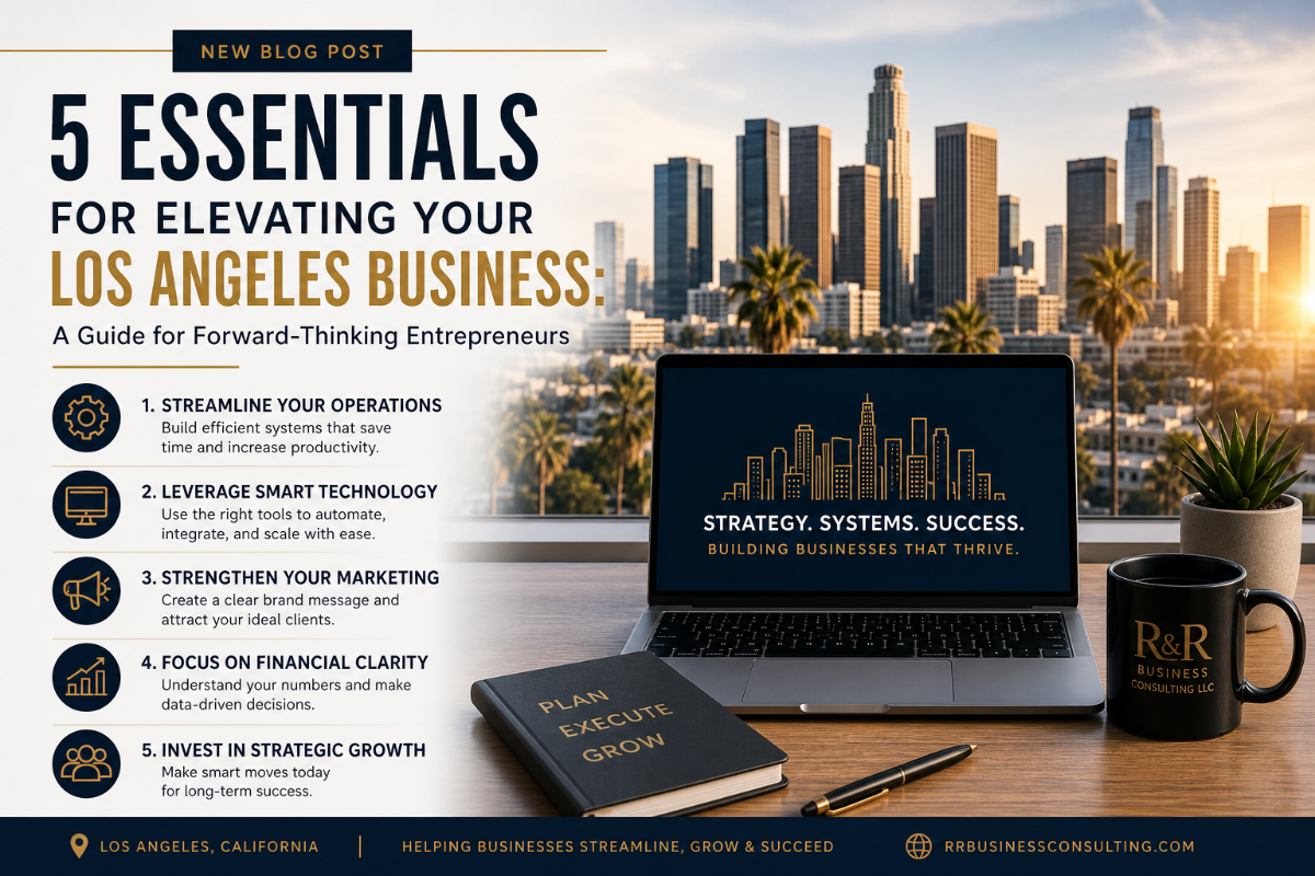 5 Essentials for Elevating Your Los Angeles Business: A Guide for Forward-Thinking Entrepreneurs
