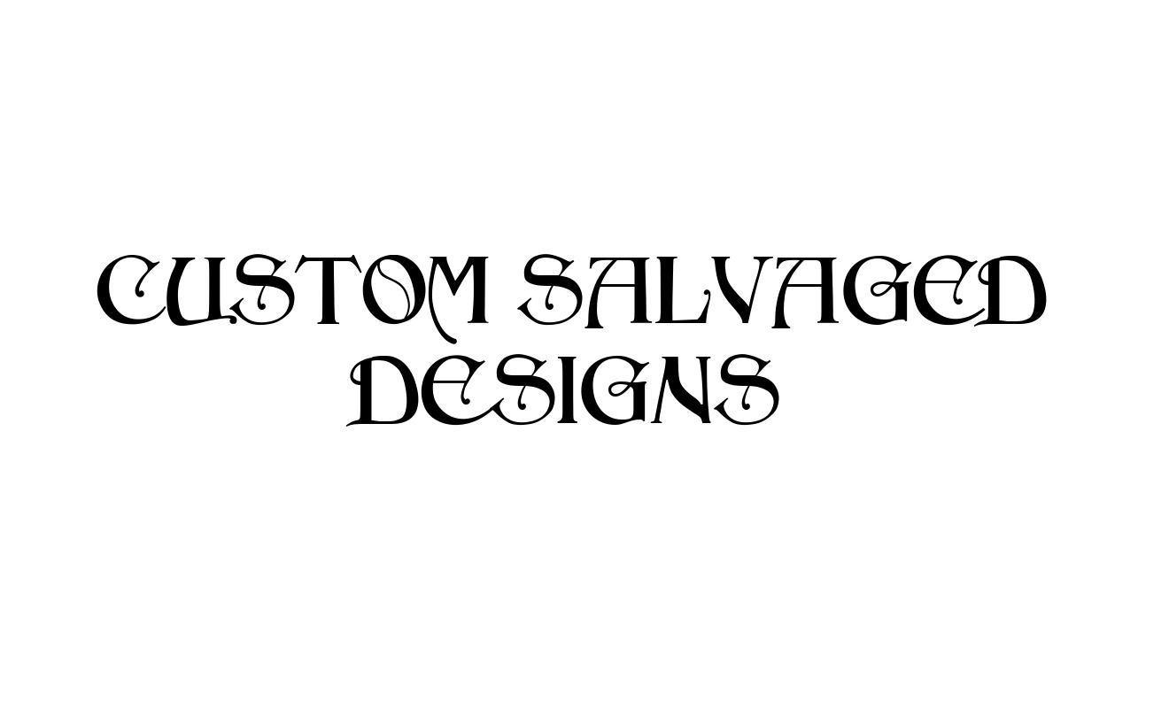Custom salvaged designs 