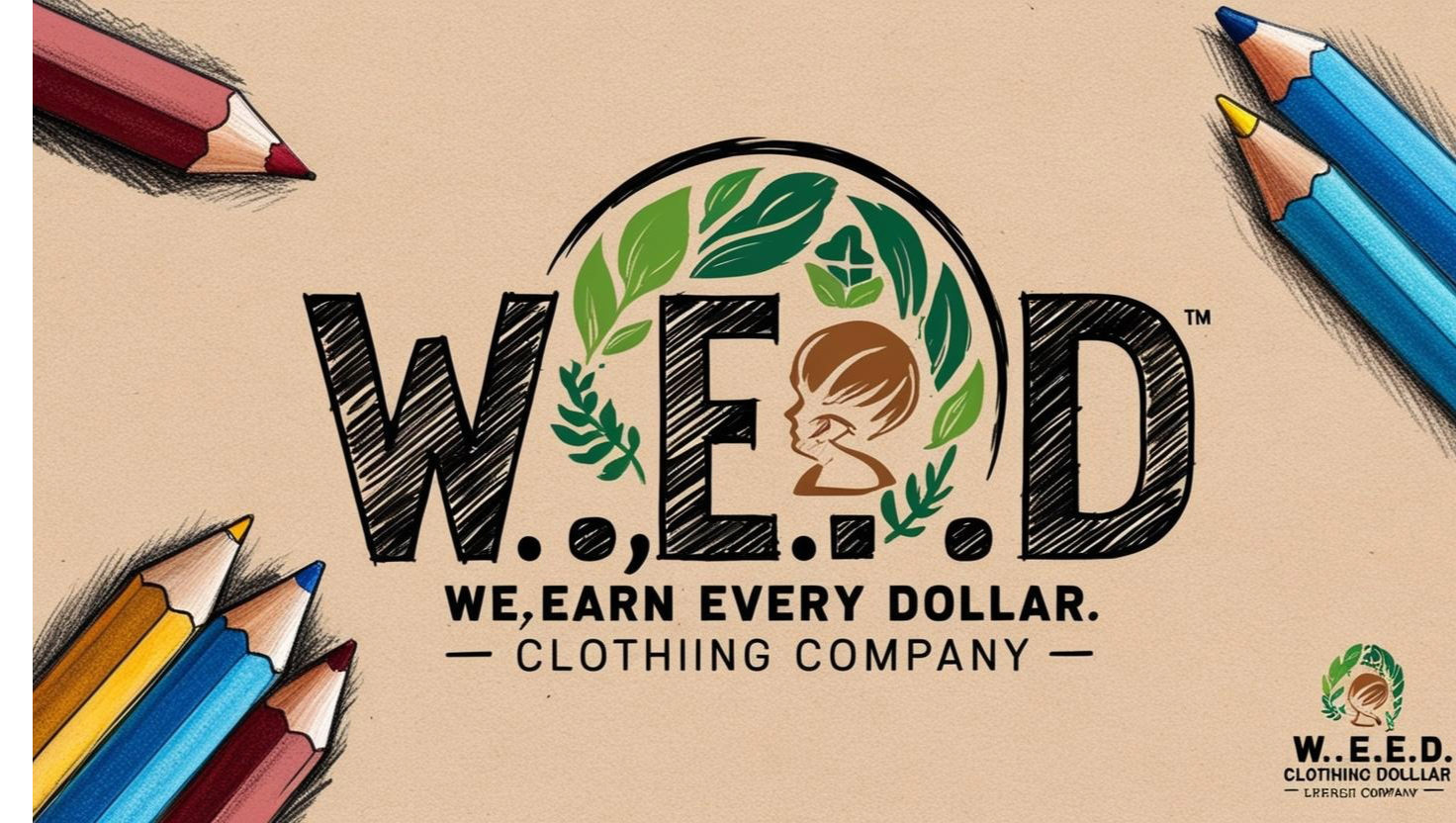 W.E.E.D. WE EARN EVERY DOLLAR