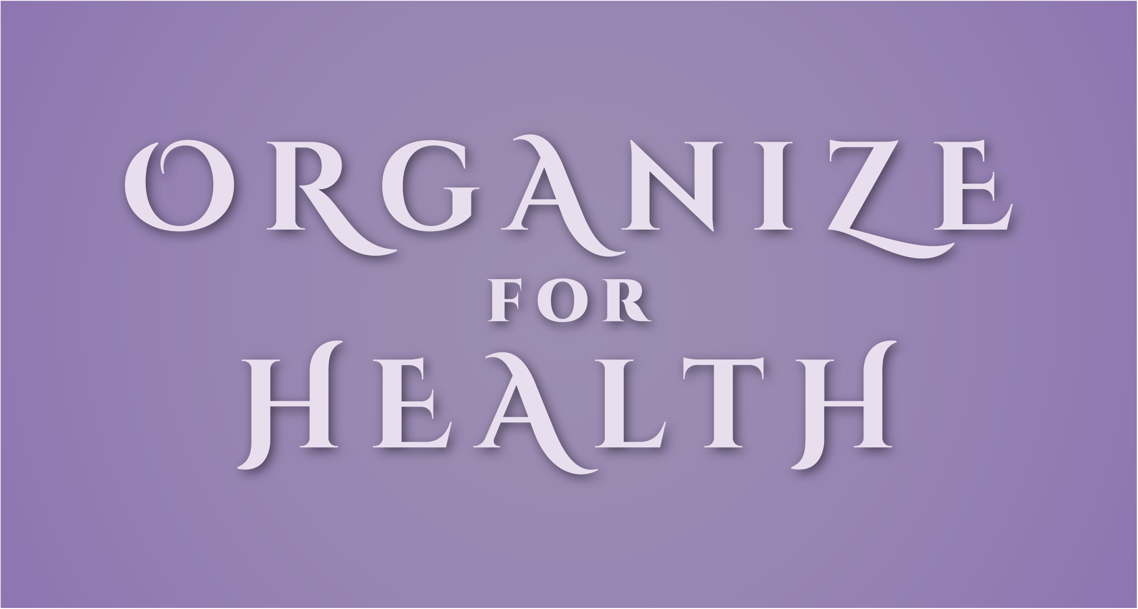 Organize For Health