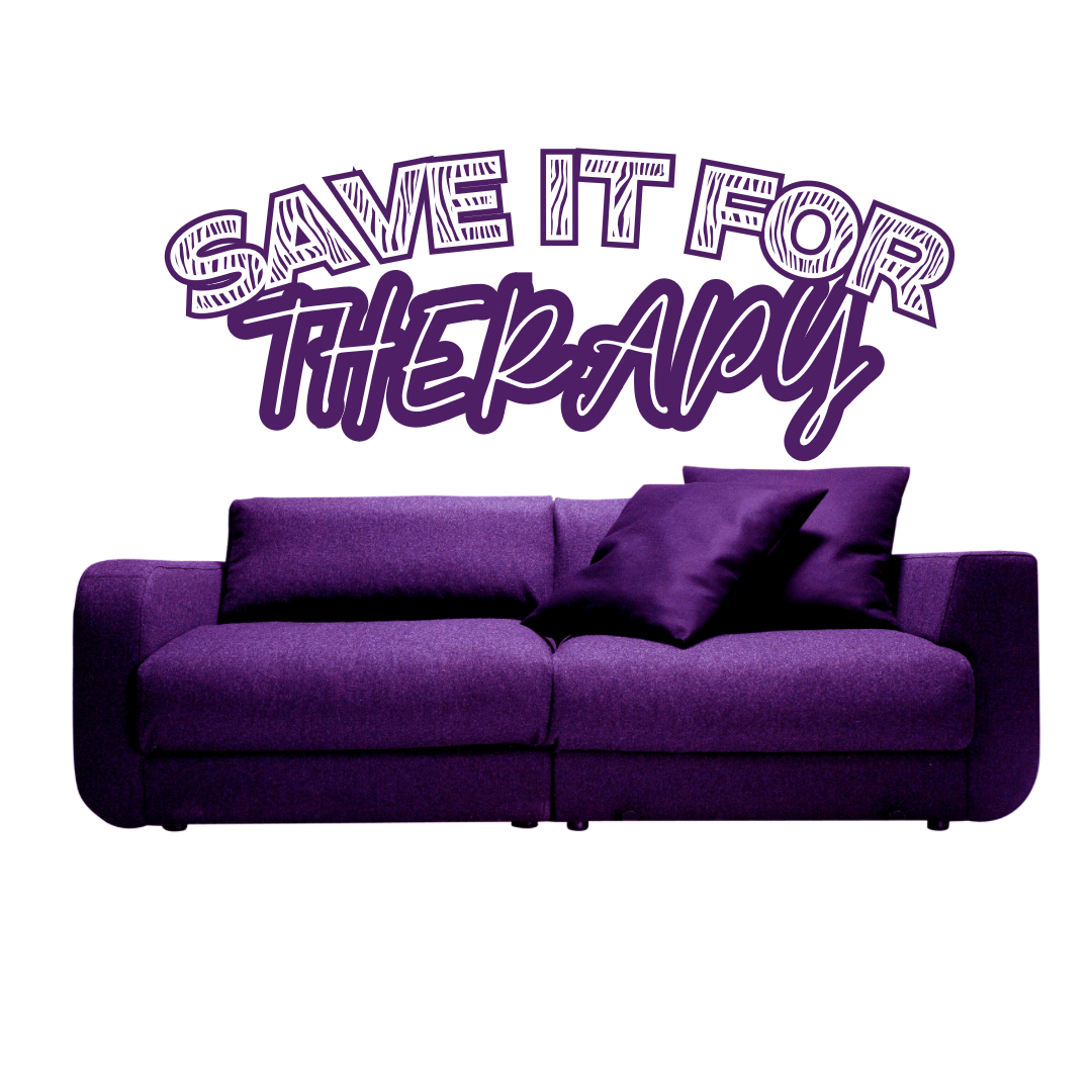 Save It For Therapy