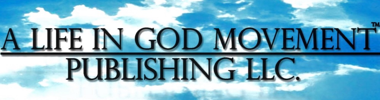 A Life In God Movement Publishing LLC.