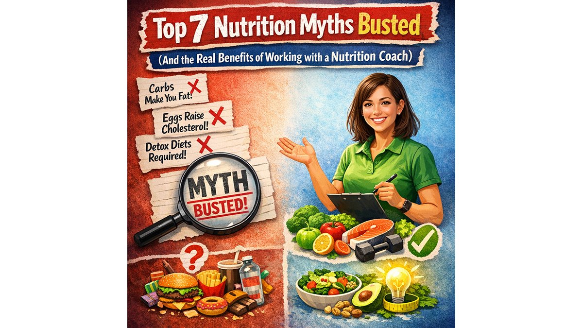 Top 7 Nutrition Myths Busted (And the Real Benefits of Working with a Nutrition Coach)