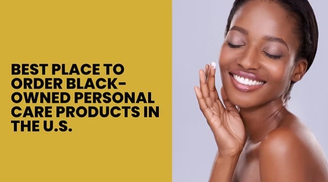 Best Place to Order Black-Owned Personal Care Products in the U.S.