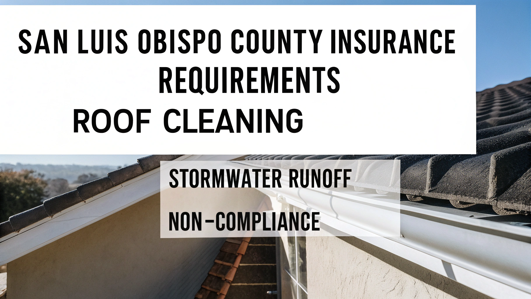 What SLO County Homeowners Need to Know About Roof Cleaning & Stormwater Regulations