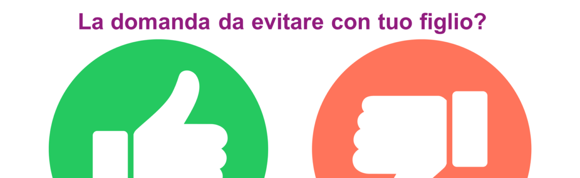Sai qual è la domanda da evitare con tuo figlio?