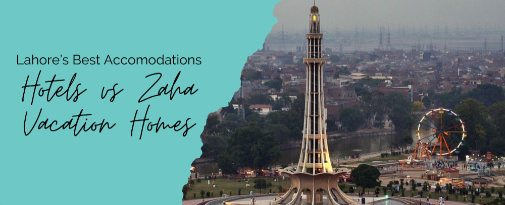 Lahore's Best Accommodation: Hotels vs. Zaha Vacation Homes