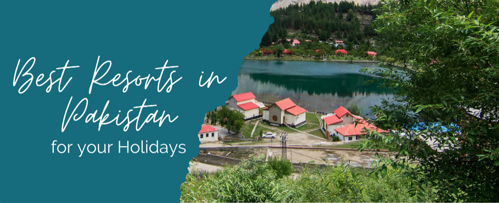Best Resorts In Pakistan For Your Holidays