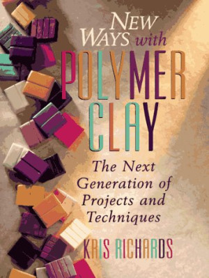 Cover for New Ways with Polymer Clay: The Next Generation of Projects and Techniques