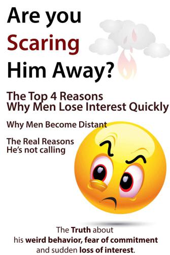 Cover for Are You Scaring Him Away?: The Top 4 Reasons Why Men Lose Interest Quickly